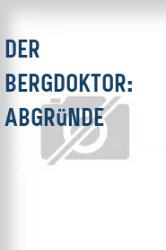 Der Bergdoktor: Abgründe