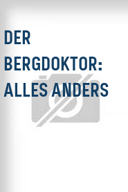 Der Bergdoktor: Alles anders