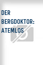 Der Bergdoktor: Atemlos