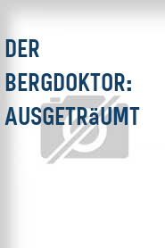 Der Bergdoktor: Ausgeträumt