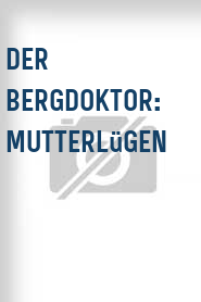 Der Bergdoktor: Mutterlügen