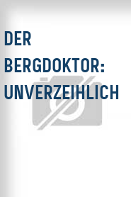 Der Bergdoktor: Unverzeihlich