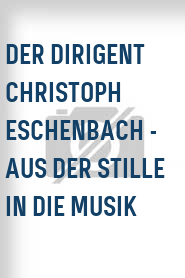 Der Dirigent Christoph Eschenbach - Aus der Stille in die Musik