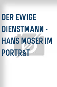 Der Ewige Dienstmann - Hans Moser im Porträt