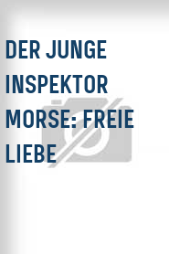 Der Junge Inspektor Morse: Freie Liebe