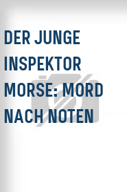 Der Junge Inspektor Morse: Mord nach Noten