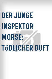 Der Junge Inspektor Morse: Tödlicher Duft