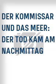 Der Kommissar und das Meer: Der Tod kam am Nachmittag