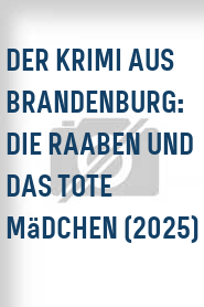 Der Krimi aus Brandenburg: Die Raaben und das tote Mädchen (2025)