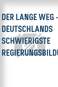 Der Lange Weg - Deutschlands schwierigste Regierungsbildung