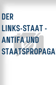 Der Links-Staat - Antifa und Staatspropaganda