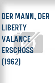 Der Mann, der Liberty Valance erschoss (1962)