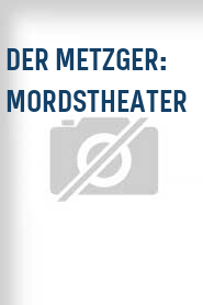 Der Metzger: Mordstheater