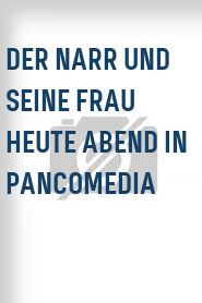 Der Narr und seine Frau heute Abend in Pancomedia