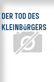 Der Tod des Kleinbürgers