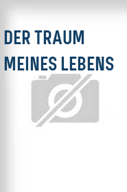 Der Traum meines Lebens