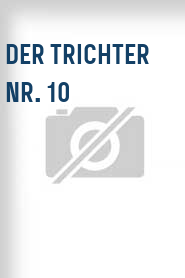 Der Trichter Nr. 10