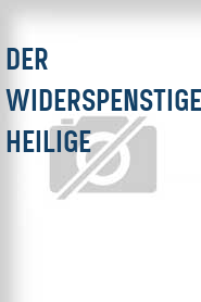 Der Widerspenstige Heilige