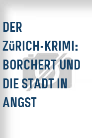 Der Zürich-Krimi: Borchert und die Stadt in Angst