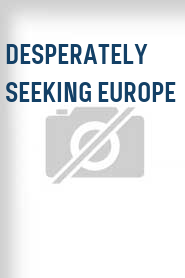 Desperately Seeking Europe