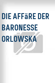 Die Affäre der Baronesse Orlowska