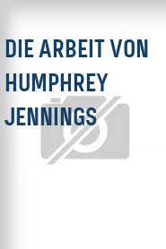 Die Arbeit von Humphrey Jennings