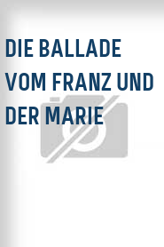 Die Ballade vom Franz und der Marie