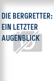 Die Bergretter: Ein letzter Augenblick