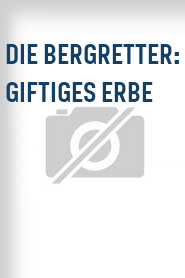 Die Bergretter: Giftiges Erbe