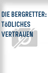 Die Bergretter: Tödliches Vertrauen