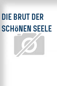 Die Brut der schönen Seele