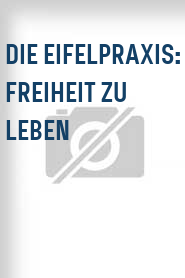 Die Eifelpraxis: Freiheit zu leben