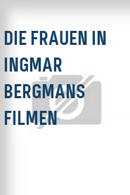 Die Frauen in Ingmar Bergmans Filmen