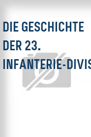 Die Geschichte der 23. Infanterie-Division