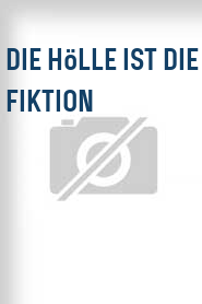 Die Hölle ist die Fiktion