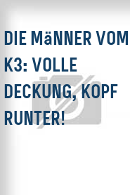 Die Männer vom K3: Volle Deckung, Kopf runter!