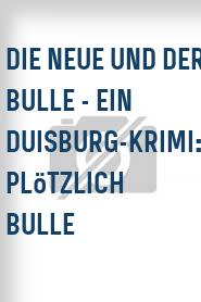 Die Neue und der Bulle - Ein Duisburg-Krimi: Plötzlich Bulle