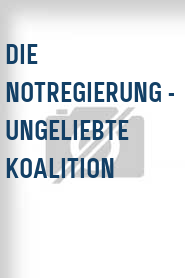 Die Notregierung - Ungeliebte Koalition