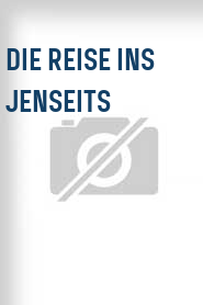 Die Reise ins Jenseits