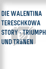 Die Walentina Tereschkowa Story - Triumph und Tränen