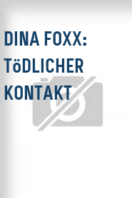 Dina Foxx: Tödlicher Kontakt