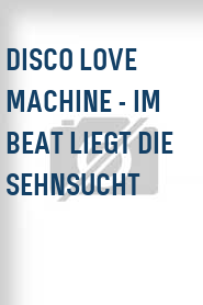 Disco Love Machine - Im Beat liegt die Sehnsucht