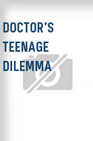 Doctor's Teenage Dilemma