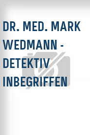 Dr. med. Mark Wedmann - Detektiv inbegriffen