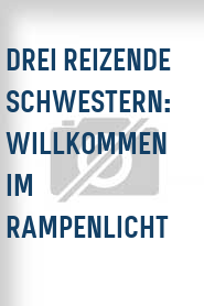 Drei reizende Schwestern: Willkommen im Rampenlicht