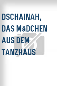 Dschainah, das Mädchen aus dem Tanzhaus