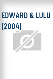 Edward & Lulu (2004)