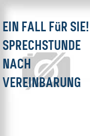 Ein Fall für Sie! - Sprechstunde nach Vereinbarung