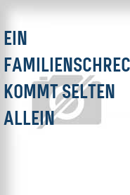 Ein Familienschreck kommt selten allein