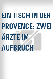 Ein Tisch in der Provence: Zwei Ärzte im Aufbruch